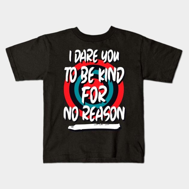 I dare you to be kind for no reason Kids T-Shirt by Kingostore